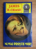 James Hadley Chase - Numai prostii mor!