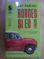 Jay Parini - Borges si eu. O intalnire