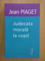 Jean Piaget - Judecata morala la copil