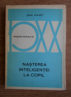 Jean Piaget - Nasterea inteligentei la copil