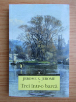 Jerome K. Jerome - Trei intr-o barca