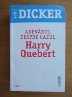 Joel Dicker - Adevarul despre cazul Harry Quebert