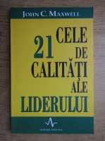 John C. Maxwell - Cele 21 de calitati ale liderului