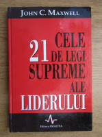 John C. Maxwell - Cele 21 de legi supreme ale liderului