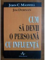 John C. Maxwell - Cum sa devii o persoana cu influenta