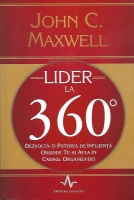 John C. Maxwell - Lider la 360 de grade. Dezvolta-ti puterea de a influenta oriunde te-ai afla in cadrul organizatiei