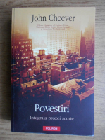 John Cheever - Povestiri. Integrala prozei scurte