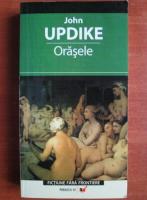 John Updike - Orasele