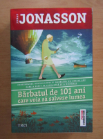 Jonas Jonasson - Barbatul de 101 ani care voia sa salveze lumea