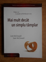 Josh McDowell - Mai mult decat un simplu tamplar. Viata lui o poate schimba pe a ta