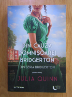 Julia Quinn - Bridgerton. Din cauza domnisoarei Bridgerton