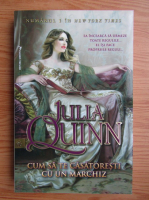 Julia Quinn - Cum sa te casatoresti cu un marchiz