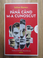 Julian Barnes - Pana cand m-a cunoscut