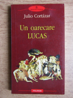 Julio Cortazar - Un oarecare Lucas