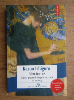 Kazuo Ishiguro - Nocturne. Cinci povesti despre muzca si amurg