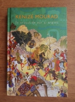 Kenize Mourad - In orasul de argint 