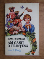 Kenneth Grahame - Am gasit o printesa