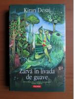 Kiran Desai - Zarva in livada de guave