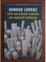 Konrad Lorenz - Cele opt pacate capitale ale omenirii civilizate