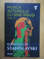 Konstantin Stanislavski - Munca actorului cu sine insusi (volumul 2)