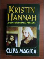 Kristin Hannah - Clipa magica