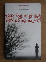 Kyung sook Shin - Te rog, ai grija de mama