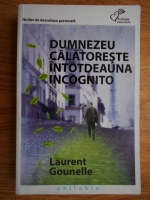 Laurent Gounelle - Dumnezeu calatoreste intotdeauna incognito