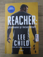 Lee Child - Reacher: ghinioare si incurcaturi