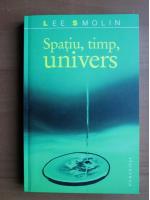 Lee Smolin - Spatiu, timp, univers