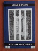 Lena Constante - Evadarea imposibila. Penitenciarul politic Mircurea Ciuc 1957-1961