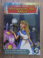 Lewis Carroll - Peripetiile lui Alice