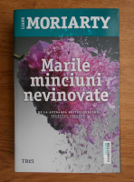 Liane Moriarty - Marile minciuni nevinovate 