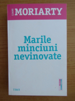 Liane Moriarty - Marile minciuni nevinovate