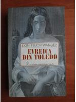 Lion Feuchtwanger - Evreica din Toledo