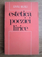 Liviu Rusu - Estetica poeziei lirice