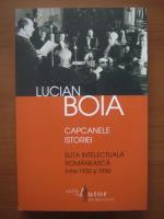 Lucian Boia - Capcanele istoriei. Elita intelectuala romaneasca intre 1930-1950