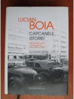 Lucian Boia - Capcanele istoriei. Elita intelectuala romaneasca intre 1930 si 1950