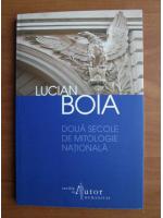 Lucian Boia - Doua secole de mitologie nationala