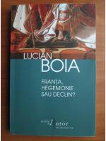 Lucian Boia - Franta, hegemonie sau declin?