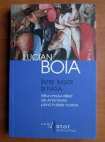 Lucian Boia - Intre inger si fiara. Mitul omului diferit din antichitate pana in zilele noastre