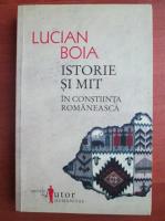 Lucian Boia - Istorie si mit in constiinta romaneasca