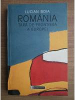 Lucian Boia - Romania, tara de frontiera a Europei