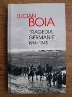 Lucian Boia - Tragedia Germaniei 1914-1945