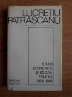 Lucretiu Patrascanu - Studii economice si social-politice 1925-1945