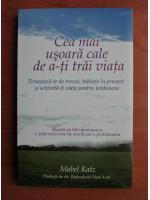 Mabel Katz - Cea mai usoara cale de a-ti trai viata