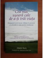 Mabel Katz - Cea mai usoara cale de a-ti trai viata