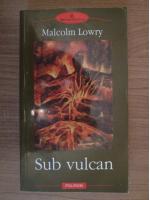 Malcolm Lowry - Sub vulcan