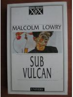 Malcolm Lowry - Sub vulcan