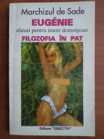 Marchizul de Sade - Eugenie sfaturi pentru tinere domnisoare. Filozofia in pat