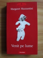 Margaret Mazzantini - Venit pe lume